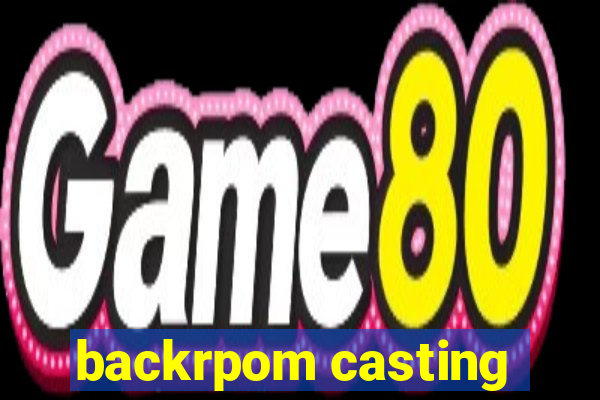 backrpom casting